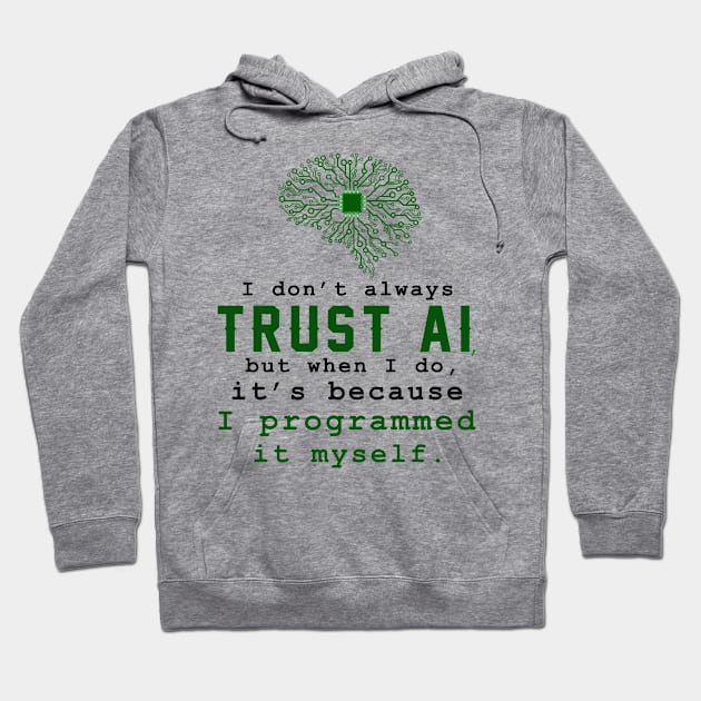I don't always trust AI, but when I do, I programmed it myself. Hoodie by sticker happy